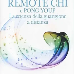 Professionale Remote CHI e Pong Youp. La scienza della guarigione a distanza. Come guarire le persone che ami, ovunque siano