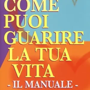 Economico Come puoi guarire la tua vita. Il manuale