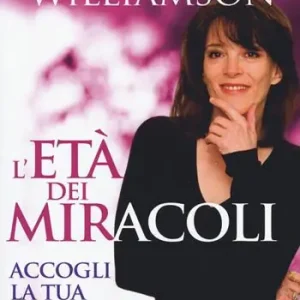 Più Venduto L‘ età dei miracoli. Accogli la tua nuova vita