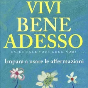 Scelto Dai Clienti Vivi bene adesso. Impara a usare le affermazioni. Con CD Audio