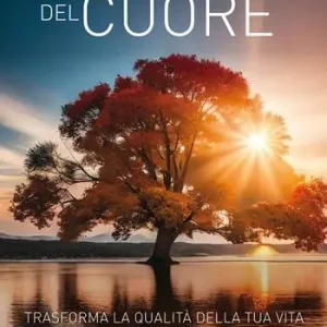 Alchimia del cuore. Trasforma la qualità della tua vita con l‘intelligenza emozionale Non Perdere