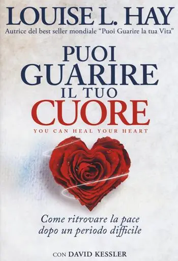 Puoi guarire il tuo cuore. Come ritrovare la pace dopo un periodo difficile Prezzo Scontato