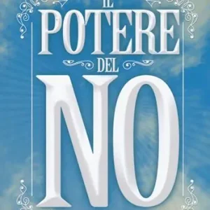 Il potere del no. Perché una piccola parola può portare salute, abbondanza e felicità Ultima Occasione