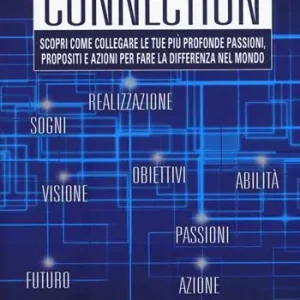 Pagamento Sicuro The connection. Scopri come collegare le tue più profonde passioni, propositi e azioni per la fare la differenza nel mondo
