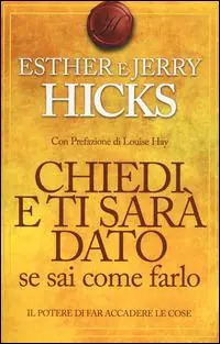 Chiedi e ti sarà dato se sai come farlo. Il potere di far accadere le cose Subito Disponibile