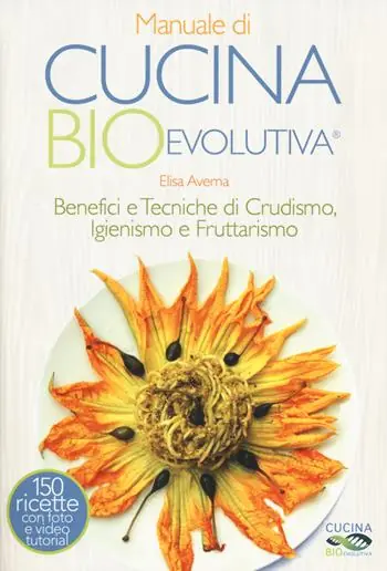 Sconto Manuale di cucina bioevolutiva. Benefici e tecniche di crudismo, igienismo e fruttarismo