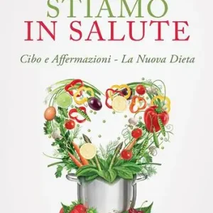 Offerta Limitata Stiamo in salute. Cibo e affermazioni. La nuova dieta