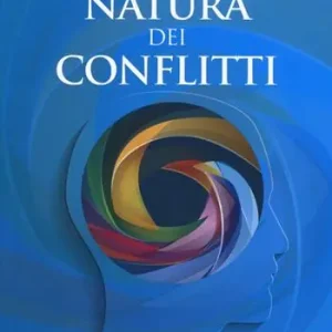 La natura dei conflitti. Manuale del discernimento interiore Quantità Limitata