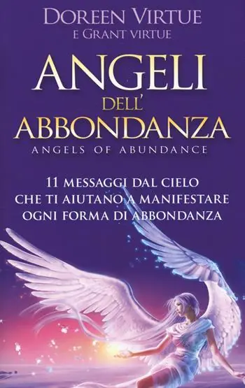 Super Prezzo Angeli dell‘abbondanza. 11 messaggi dal cielo che ti aiutano a manifestare ogni forma di abbondanza