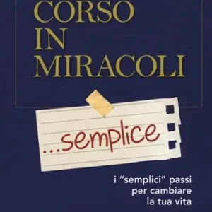 Professionale Un corso in miracoli... semplice. I «semplici» passi per cambiare la tua vita