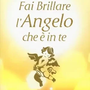 Più Venduto Fai brillare l‘angelo che è in te. Come tenersi alla larga dalle negatività (degli altri)