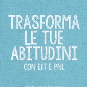 Trasforma le tue abitudini con EFT e PNL Nuova Collezione