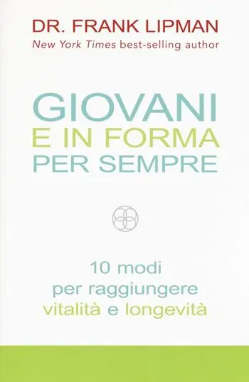 Pagamento Sicuro Giovani e in forma per sempre. 10 modi per raggiungere vitalità e longevità