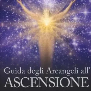 Ultimissimo Modello Guida degli arcangeli all‘ascensione. 55 passi verso la luce