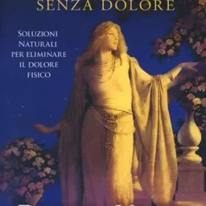 Vivere senza dolore. Soluzioni naturali per eliminare il dolore fisico Affare