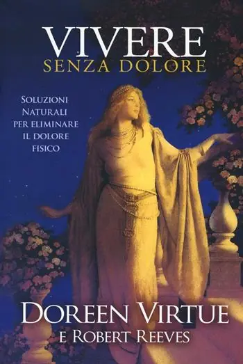 Vivere senza dolore. Soluzioni naturali per eliminare il dolore fisico Affare