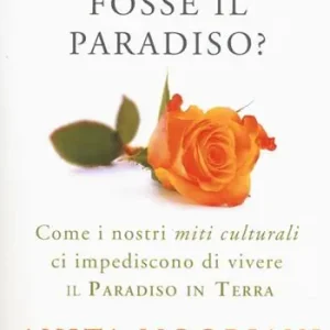 Di Tendenza E se questo fosse il paradiso? Come i nostri miti culturali ci impediscono di vivere il paradiso in terra