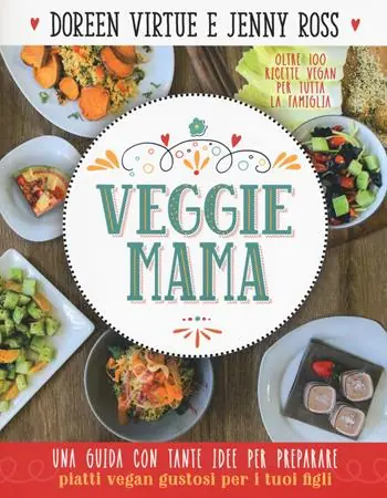 Offerta Lampo Veggie mama. Una guida con tante idee per preparare piatti vegan gustosi per i tuoi figli