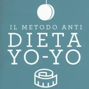 Promozione Esclusiva Il metodo anti dieta yo-yo. Come regolare e stabilizzare peso e appetito