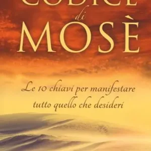 Reso Gratuito Il codice di Mosè. Le 10 chiavi per manifestare tutto quello che desideri