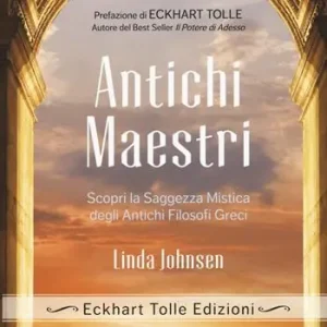 Antichi maestri. Scopri la saggezza mistica degli antichi filosofi greci Novità