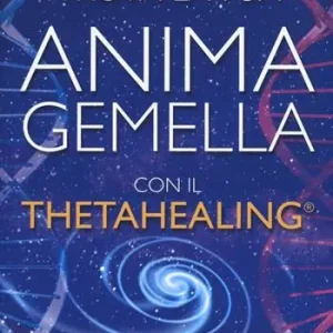 Trova la tua anima gemella con il ThetaHealing® Offerta Limitata