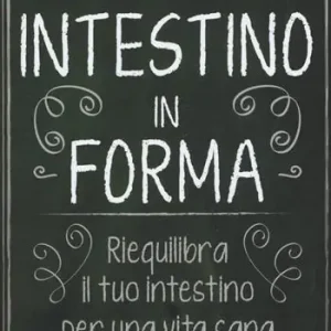 Intestino in forma. Riequilibra il tuo intestino per una vita sana e piena di energia Saldi