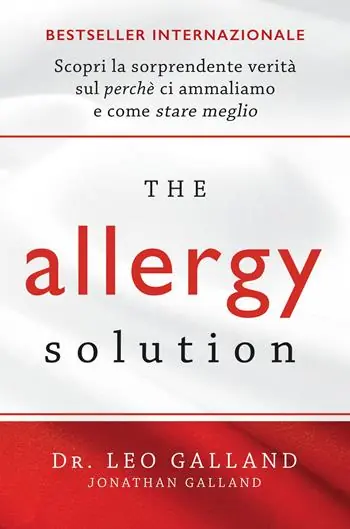 Must-Have The allergy solution. Scopri la sorprendente verità sul perché ci ammaliamo e come stare meglio