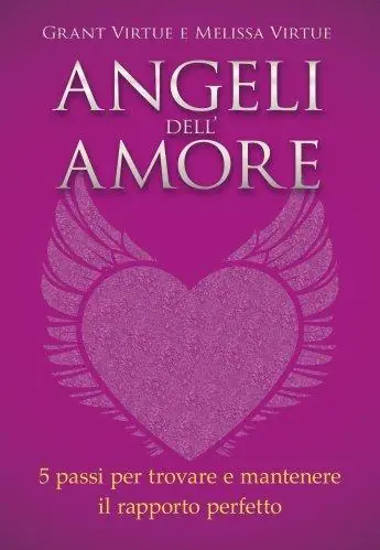 Angeli dell‘amore. 5 passi per trovare e mantenere il rapporto perfetto Affare