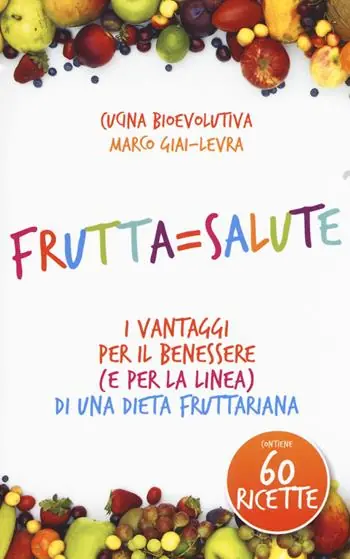 Frutta=salute. I vantaggi per il benessere (e per la linea) di una dieta fruttariana Prezzo Conveniente