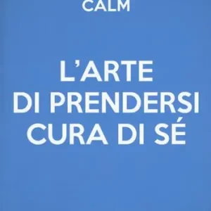 L‘arte di prendersi cura di sé. Come trasformare la propria vita un mese alla volta Economico