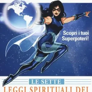 Le sette leggi spirituali dei supereroi. Scopri i tuoi superpoteri! Must-Have