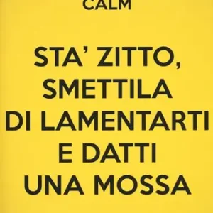 Sta‘ zitto, smettila di lamentarti e datti una mossa Ordina Subito