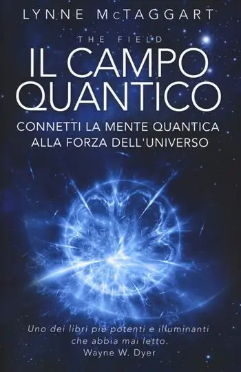 Il campo quantico. Connetti la mente quantica alla forza dell‘universo Esclusivo