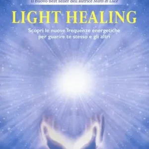 Light healing. Scopri le nuove frequenze energetiche per guarire te stesso e gli altri Must-Have