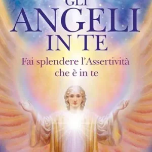 Gli angeli in te. Porta pace e cambiamenti positivi nella tua vita Prezzo Basso