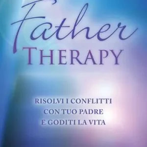 Father therapy. Risolvi i problemi con tuo padre e goditi la vita Promozione Esclusiva