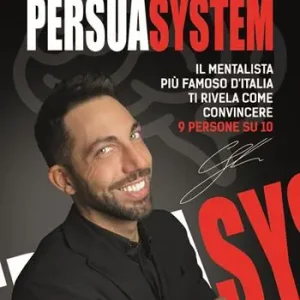 Persuasystem. Il mentalista più famoso d‘Italia ti spiega come persuadere 9 persone su 10 Pagamento Sicuro