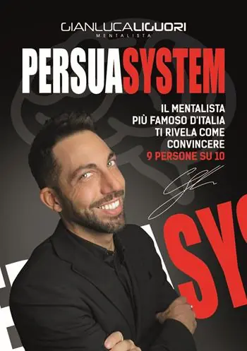 Persuasystem. Il mentalista più famoso d‘Italia ti spiega come persuadere 9 persone su 10 Pagamento Sicuro