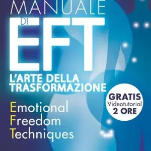 Professionale Manuale di EFT. L‘arte della trasformazione. Liberati dalle paure e trasforma le tue emozioni. Con Contenuto digitale per download e accesso online