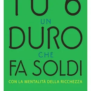 Soddisfatti O Rimborsati Tu 6 un duro che fa soldi con la mentalità della ricchezza