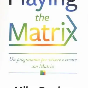 Playing the Matrix. Un programma per vivere e creare con Matrix Spedito Oggi