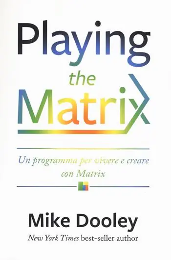 Playing the Matrix. Un programma per vivere e creare con Matrix Spedito Oggi