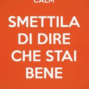 Keep calm & smettila di dire che stai bene. Nuova ediz. Ultimissimo Modello