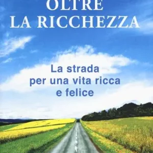 Più Venduto Oltre la ricchezza. La strada per una vita ricca e felice. Nuova ediz.
