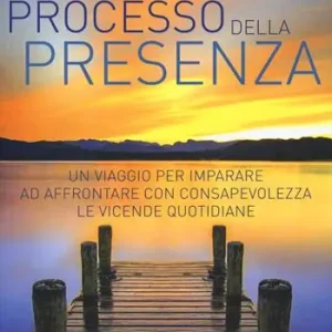 Vendita Finale Il processo della presenza. Un viaggio per imparare ad affrontare con consapevolezza le vicende quotidiane