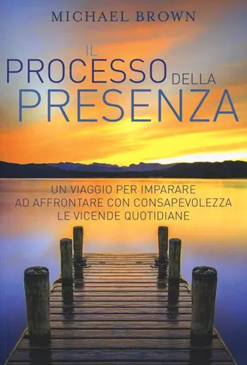 Vendita Finale Il processo della presenza. Un viaggio per imparare ad affrontare con consapevolezza le vicende quotidiane