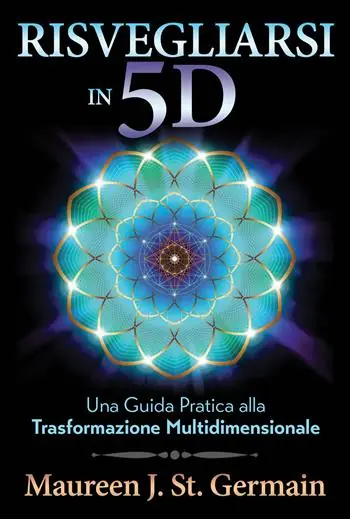 Risvegliarsi in 5D. Una guida pratica alla trasformazione multidimensionale Saldi