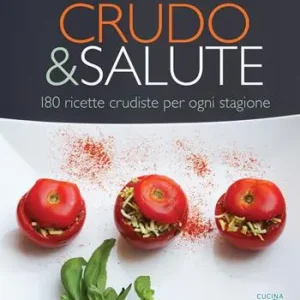 Crudo & salute. 180 ricette crudiste per ogni stagione Promozione Esclusiva