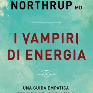 Prezzo Basso I vampiri di energia. Come evitare le relazioni che ti consumano e riacquistare salute e potere